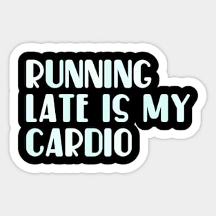 Running late is my cardio Sticker